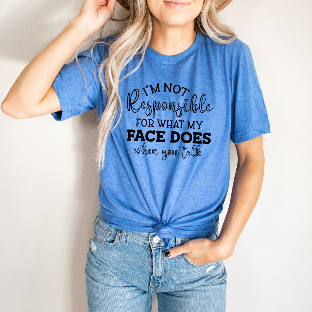I'm Not Responsible For What My Face Does