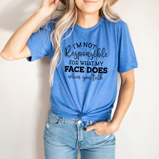 I'm Not Responsible For What My Face Does